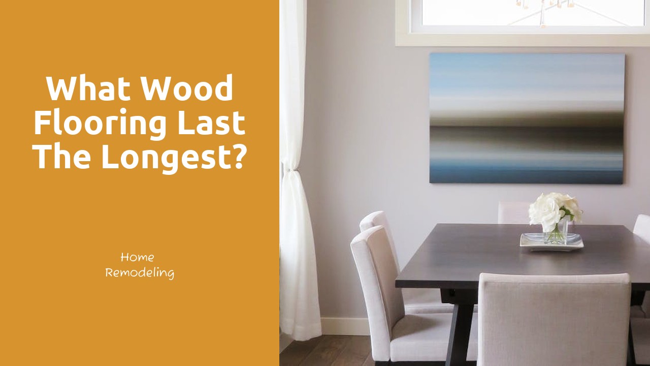 What wood flooring last the longest?